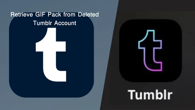 Retrieve GIF Pack from Deleted Tumblr Account, Tumblr support, Wayback Machine, Internet Archive, browser cache, email notifications, Tumblr backups, social media platforms, external websites