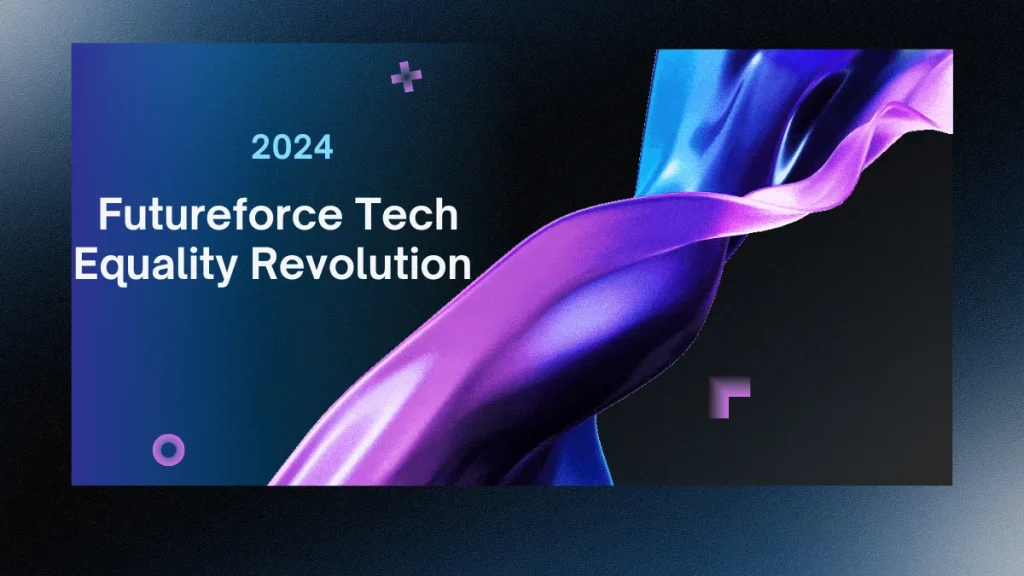 2024 Futureforce Tech Equality, tech equality, Salesforce Futureforce, diversity in tech, digital divide, underrepresented groups in tech, inclusive technology, Futureforce Tech Launchpad, CodePath partnerships.